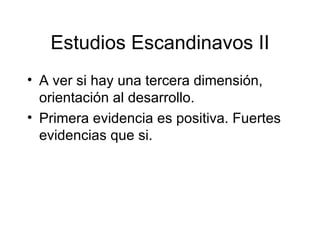 Estudios Escandinavos II A ver si hay una tercera dimensión, orientación al desarrollo.  Primera evidencia es positiva. Fuertes evidencias que si.  