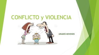 CONFLICTO y VIOLENCIA
GRADOS NOVENOS
 