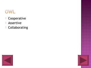    Cooperative
   Assertive
   Collaborating
 