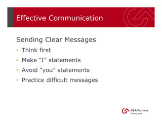Effective Communication
Sending Clear Messages
• Think first
• Make “I” statements
• Avoid “you” statements
• Practice difficult messages
 