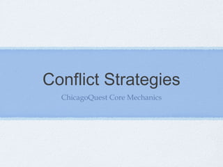 Conflict Strategies
  ChicagoQuest Core Mechanics
 
