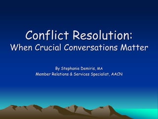 Conflict Resolution:
When Crucial Conversations Matter
By Stephanie Demiris, MA
Member Relations & Services Specialist, AACN
 