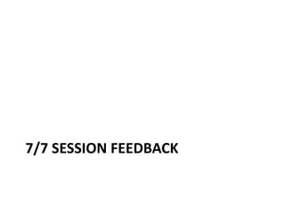 7/7 Session feedback<br />
