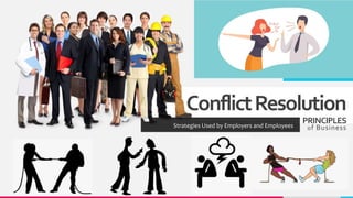 ConflictResolution
Strategies Used by Employers and Employees
PRINCIPLES
of Business
 