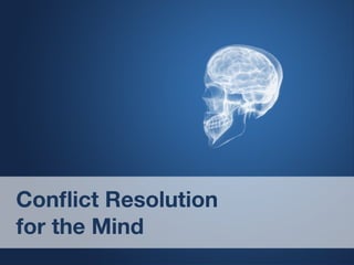 Conflict resolution for the mind