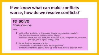 If we know what can make conflicts
worse, how do we resolve conflicts?

 