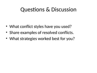 Questions & Discussion
• What conflict styles have you used?
• Share examples of resolved conflicts.
• What strategies worked best for you?
 