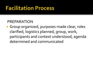 PREPARATION
 Group organized, purposes made clear, roles
clarified, logistics planned, group, work,
participants and context understood, agenda
determined and communicated
 