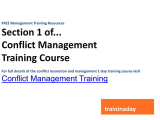 FREE Management Training Resources
Section 1 of...
Conflict Management
Training Course
For full details of the conflict resolution and management 1-day training course visit
Conflict Management Training
 