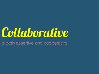 Is both assertive and cooperative
 
