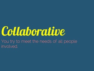 You try to meet the needs of all people
involved.
 