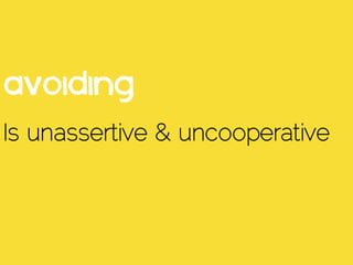 Avoiding
Is unassertive & uncooperative
 