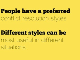 conflict resolution styles
most useful in different
situations.
 