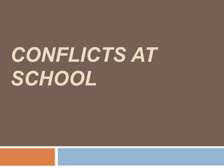 CONFLICTS AT
SCHOOL
 