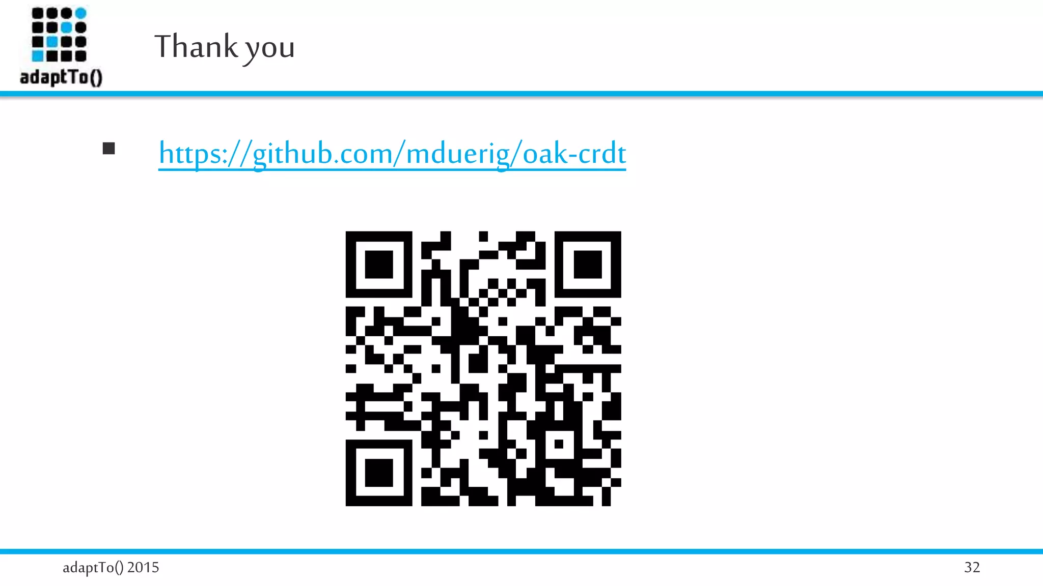 Thank you
adaptTo()2015 32
 https://github.com/mduerig/oak-crdt
 