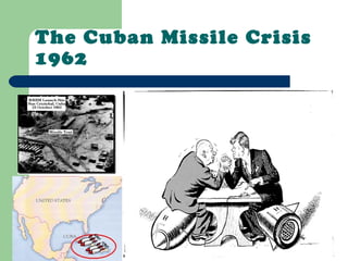 The Cuban Missile Crisis
1962
 
