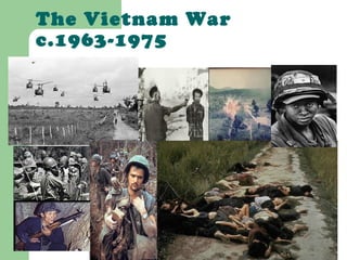 The Vietnam War
c.1963-1975
 