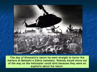 In January 1979, the Shah left Tehran for an "extended vacation".
He was never to return.
All over Iran statues of the Shah were torn down by Khomeini supporters.
 