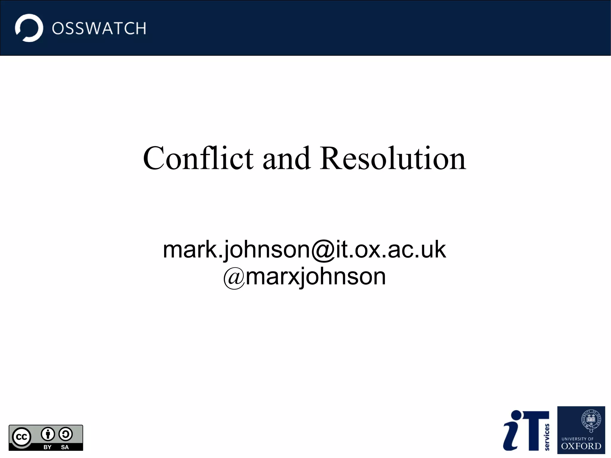 Conflict and Resolution
mark.johnson@it.ox.ac.uk
@marxjohnson

 