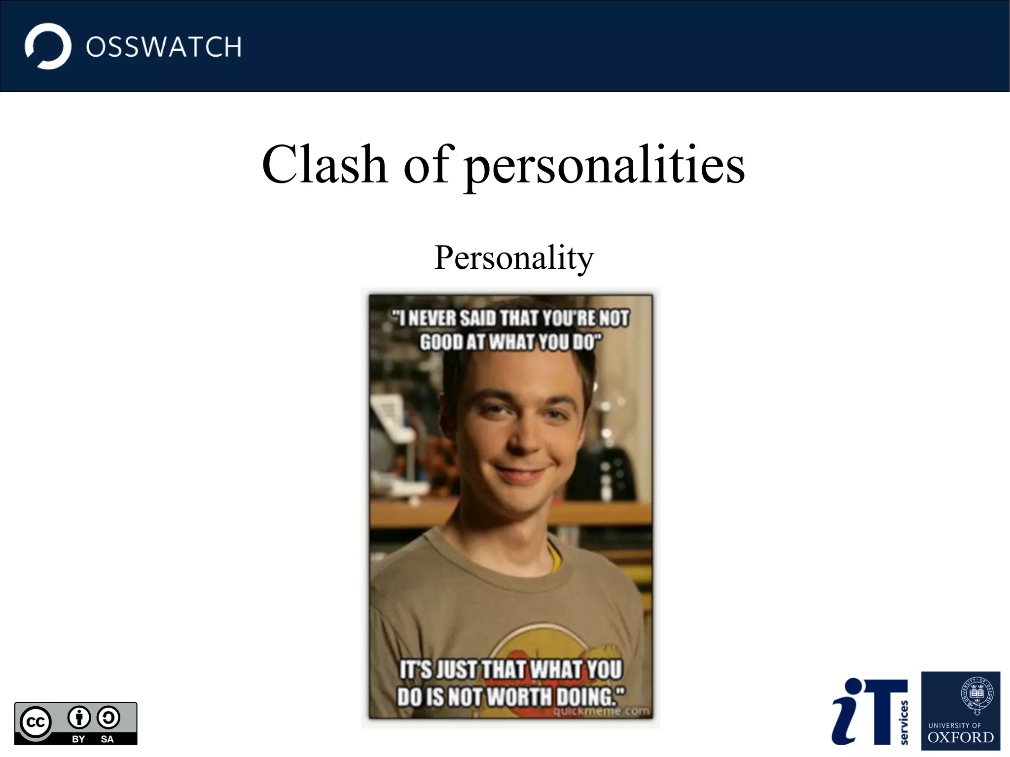 Clash of personalities
Personality

 