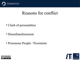 Reasons for conflict
●

Clash of personalities

●

Disenfranchisement

●

Poisonous People / Pessimists

 