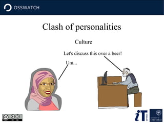 Clash of personalities
Culture
Let's discuss this over a beer!
Um...

 