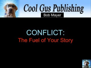 CONFLICT:
The Fuel of Your Story
 