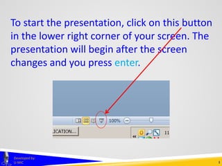 1
Developed by:
U-MIC
To start the presentation, click on this button
in the lower right corner of your screen. The
presentation will begin after the screen
changes and you press enter.
 