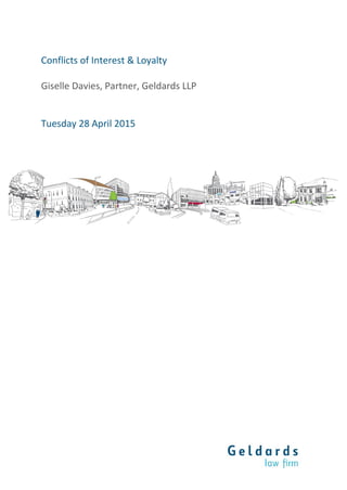 Conflicts of Interest & Loyalty
Giselle Davies, Partner, Geldards LLP
Tuesday 28 April 2015
 
