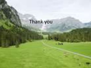 Thank you 
• By 
– kvk 
