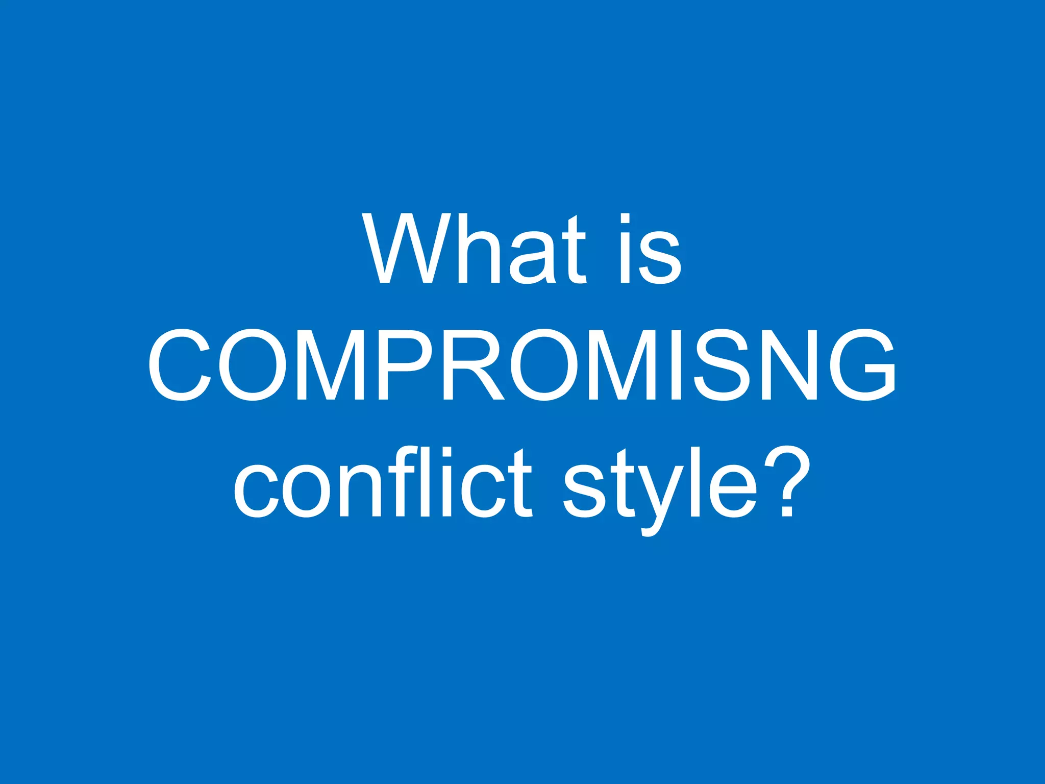 What is
COMPROMISNG
 conflict style?
 