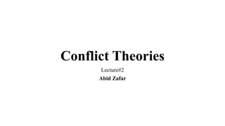 Conflict Theories
Lecture#2
Abid Zafar
 