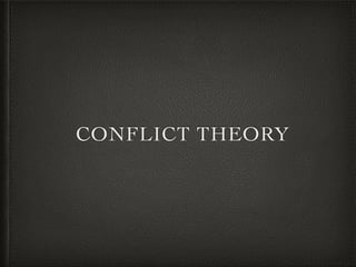 CONFLICT THEORY
 