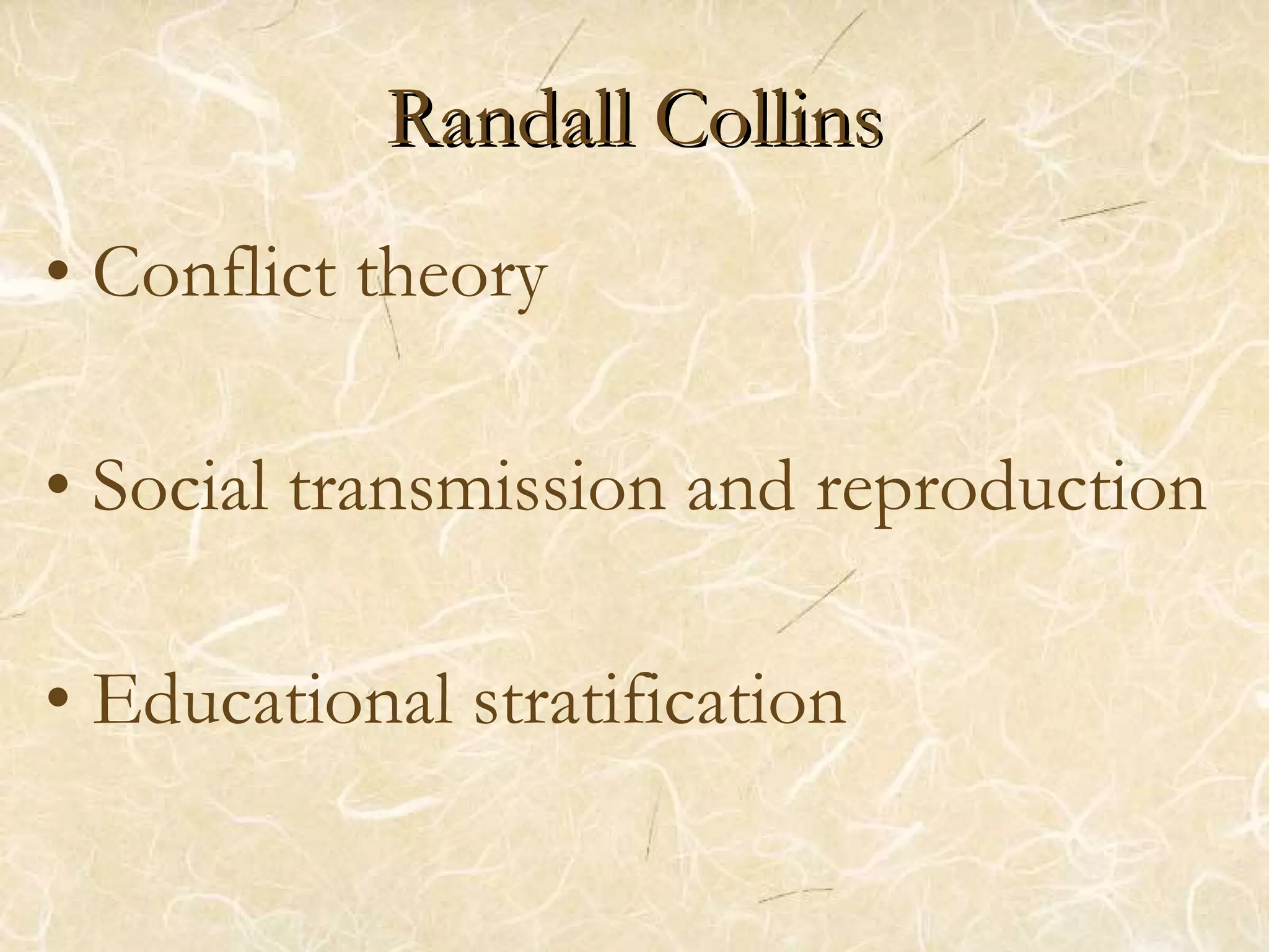 Randall Collins Conflict theory Social transmission and reproduction Educational stratification