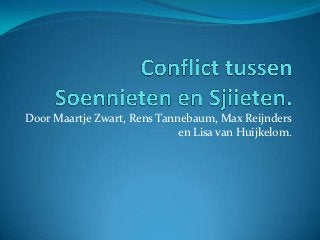 Door Maartje Zwart, Rens Tannebaum, Max Reijnders
                             en Lisa van Huijkelom.
 
