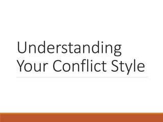 Understanding
Your Conflict Style
 