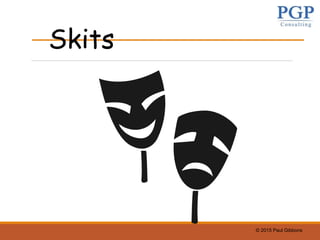 © 2015 Paul Gibbons
Skits
 