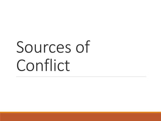 Sources of
Conflict
 