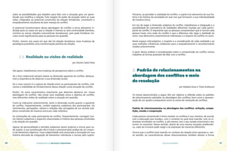 FUNDAMENTOS DA MEDIAÇÃO COMUNITÁRIA GUIA DO ESTUDANTE
20 21
sobre as possibilidades que dispõem para lidar com a situação gera um apren-
dizado que modifica a relação. Este resgate do poder de atuação sobre as suas
vidas, integrados ao potencial construtivo da relação fortalecida, constituem o
empoderamento resultante do bom manejo do conflito.
O potencial transformativo dessa abordagem do conflito a torna altamente in-
dicada para os casos em que a relação é intensa ou terá continuidade (famílias,
vizinhos ou outras relações comunitárias duradouras), pois pode fortalecer vín-
culos muito significativos para as pessoas em questão.
Porém, mesmo nos casos em que não há relação duradoura, essa mudança de
paradigma possibilita uma transformação positiva da relação.
2.5. Realidade ou visões de realidade
por Daniel Catta Preta
Até agora, trabalhamos uma mudança de perspectiva sobre o conflito.
Se o foco tradicional sempre esteve na dimensão aparente do conflito, destaca-
mos a importância de observar a sua dimensão oculta.
Se o mais comum é a ruptura da relação entre os participantes do conflito, indi-
camos a viabilidade do fortalecimento dessa relação numa situação de conflito.
Porém, há outra característica importante que devemos destacar em nossa
abordagem do conflito: não existe uma realidade única e objetiva do conflito,
mas diferentes visões de realidade sobre a situação em questão.
Como já indicamos anteriormente, tanto a dimensão oculta quanto a aparente
do conflito, frequentemente, contém aspectos subjetivos dos participantes. Os
sentimentos, percepções, valores e relações são carregados de um sentido sub-
jetivo constituído de maneira única por cada indivíduo.
As motivações de cada participante do conflito, frequentemente, carregam mui-
tos fatores subjetivos e aspectos relacionados à história das pessoas envolvidas
e da relação em questão.
Apesar de personalidade e sentidos subjetivos serem próprios e únicos para ca-
da sujeito, a sua constituição não é linear e previsível pela análise de um conjun-
to de elementos objetivos. Essa subjetividade está associada à formação em sua
história derivada da integração de elementos individuais e sociais pelo sujeito.
Portanto, ao perceber a realidade do conflito, o sujeito traz elementos de sua his-
tória e da história da sociedade em que vive que formaram a sua individualidade
de maneira única.
Em vez de negar a dimensão subjetiva do conflito, trabalhamos a integração e a
possibilidade de coexistência de realidades diferentes trazidas por cada partici-
pante do conflito. É importante que as pessoas compreendam que é normal cada
pessoa trazer uma visão do conflito e que a diferença não nega a realidade do
outro, mas demonstra características individuais e o impacto do conflito no outro.
Neste espaço intersubjetivo, o respeito e a consideração de cada realidade e as
suas múltiplas influências colaboram para o empoderamento e reconhecimento
citados anteriormente.
A partir dessa análise e considerações sobre a compreensão do conflito iremos
trabalhar as formas possíveis de lidar com o conflito.
3. Padrão de relacionamentos na
abordagem dos conflitos e meio
de resolução
por Rafaela Duso e Thaís Andreozzi
Os temas desenvolvidos a seguir têm por objetivo a reflexão sobre os padrões
de relacionamento adotados na abordagem dos conflitos, bem como a apresen-
tação de um quadro comparativo entre os meios de resolução de conflitos.
Padrão de relacionamentos na abordagem dos conflitos: evitação, compe-
tição, cessão e cooperação
Cada pessoa compreende e tenta resolver os conflitos à sua maneira, de acordo
com a educação que recebeu, com o contexto no qual está inserido, com os in-
teresses envolvidos no conflito, e até mesmo com o seu estado emocional e seu
humor no momento. Nesse sentido, diante de uma mesma situação problemáti-
ca, cada ser humano pode reagir e se expressar de maneiras diferentes.
Ocorre que o conflito está inserido no contexto da relação entre pessoas e, nes-
se sentido, as características desse relacionamento também afetam a forma
 