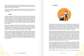 FUNDAMENTOS DA MEDIAÇÃO COMUNITÁRIA GUIA DO ESTUDANTE
22 23
como o conflito se manifesta. Nas situações relacionais, cada parte constrói ló-
gicas próprias, verdades individuais, e a forma de lidar com essas lógicas está
ligada aos padrões de relacionamento.
A depender do padrão de relacionamento no qual o conflito se instaura, as
maneiras de abordá-lo podem ser as seguintes: evitação, competição, cessão
e cooperação.
•	 Evitação
Um padrão bastante comum de relacionamento é aquele em que uma ou ambas
as partes envolvidas no conflito tentam se esquivar da situação, abrindo mão
dos seus interesses, em prol da manutenção do status quo, com o objetivo de
preservar a relação ou para evitar o enfrentamento de uma situação para a qual
não se está preparado, por temer consequências piores. Assim, na evitação, ig-
nora-se a própria lógica e a própria verdade, em favor da lógica e da verdade do
outro. A tentativa de evitar o conflito, contudo, pode gerar efeitos tanto positivos
quanto negativos.
Será negativo quando a evitação estiver relacionada ao sentimento de deses-
perança. Por exemplo: “não vou reclamar do barulho que o vizinho faz todas as
noites porque não vai adiantar nada mesmo... afinal, ele está dentro do limite da
sua propriedade...”. Essa atitude de resignação faz com que as pessoas não en-
frentem os seus problemas, restando passivas diante das dificuldades.
Por outro lado, será positivo quando se busca evitar situações violentas, aguar-
dando o momento adequado para estabelecer o diálogo. Não se trata de aceitar
a injustiça, mas de procurar estrategicamente o momento adequado para ten-
tar transformar a situação. Por exemplo, quando um filho chega em casa sob
efeito de drogas e o pai espera o dia seguinte, quando o adolescente estará só-
brio, para conversar. Neste caso, a adoção da estratégia de evitação não impli-
ca acomodação nem fuga, apenas se aguarda o momento adequado para lidar
com o problema.
•	 Competição
Na competição, as pessoas buscam a vitória a qualquer preço, partindo do prin-
cípio de que, ao final, haverá um perdedor e um ganhador. Os competidores se
dividem entre os que concordam e os que discordam de algo e a disputa serve
para estabelecer quem é o “dono da verdade”. Esse enfoque binário de resolu-
ção de conflitos não só está enraizado na sociedade como, muitas vezes, é esti-
mulado no enfrentamento de diversos tipos de situações e problemas.
A competição implica antagonismo de objetivos entre as pessoas que se relacio-
nam. Assim, quando a probabilidade de uma parte alcançar o sucesso aumenta,
a probabilidade de ocorrer o sucesso da outra parte diminui (DEUTSCH, 2003).
Logo, cada um tenta garantir o melhor para si, levando o outro à derrota. Tra-
ta-se de um padrão de relacionamento adversarial porque cada um considera o
outro um adversário em potencial. Como consequência, as relações ficam des-
gastadas. Na disputa de interesses, o foco está em culpar o outro por seu com-
portamento passado e os envolvidos dificilmente são conduzidos a pensar juntos
sobre possibilidades satisfatórias para o futuro. Na competição, a lógica de uma
das partes deve prevalecer em detrimento da outra.
Em geral, nos padrões de relacionamento competitivo, as condutas se inclinam
a excluir a perspectiva do outro, tais como: menosprezar valores comuns; ressal-
tar as divergências; apreciar mais a vitória que o acordo; desacreditar que uma
terceira parte possa agir de forma imparcial, dentre outras. (DEUTSCH, ver ano).
Uma das modalidades da relação competitiva é quando há a imposição de uma
vontade sobre a outra, pelo exercício coercitivo do poder. Esse padrão envolve
violência (aqui no sentido amplo1
), à medida que uma parte se impõe sobre a ou-
1. Segundo Mangini (2008), “a agressividade traz em si algo de força combativa, comportamento
 
