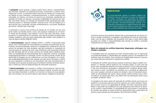 FUNDAMENTOS DA MEDIAÇÃO COMUNITÁRIA GUIA DO ESTUDANTE
28 29
A autotutela ocorre quando o próprio sujeito busca afirmar, unilateralmente,
seu interesse, impondo-o (e impondo-se) à parte contestante e à própria comu-
nidade que o cerca. A autotutela implica exercício de coerção por um particular,
em defesa de seus interesses. Contemporaneamente, a cultura ocidental tem
restringido, ao máximo, as formas de exercício da autotutela, transferindo ao
aparelho do Estado as diversas e principais modalidades de exercício de coer-
ção. Sob fortes críticas, um exemplo de autotutela ainda autorizado pelo orde-
namento jurídico é o “desforço imediato”, previsto no art. 1210 do Código Civil, o
qual permite que o possuidor recupere unilateralmente a sua posse esbulhada
por outrem, contanto que o faça logo.
A autotutela é a forma mais primitiva de solução de um conflito, em que uma
parte impõe sua decisão sobre a outra, sem qualquer mediação de um tercei-
ro. Nesse tipo de solução, o que impera é a lei do mais forte, seja físico, social,
econômico ou politicamente. Em princípio, esse tipo de solução é proibido pelos
Estados modernos, salvo em casos autorizados pelo Estado, como também é o
caso da legítima defesa (RIBEIRO, 2003).
Na autocomposição, segundo Delgado (2002), o conflito é solucionado pelas
partes, sem a intervenção de outros agentes no processo de pacificação da con-
trovérsia. Na autocomposição, verifica-se o despojamento unilateral em favor de
outrem da vantagem por este almejada, seja pela aceitação ou resignação de
uma das partes ao interesse da outra, seja, finalmente, pela concessão recíproca
por elas efetuada. Não há, em tese, exercício de coerção pelos indivíduos envol-
vidos. As modalidades de autocomposição são as seguintes: renúncia, aceitação
(resignação/submissão) e a transação. Ocorre a renúncia quando o titular de um
direito dele se despoja, por ato unilateral seu, em favor de alguém. Já a aceita-
ção (resignação/submissão) ocorre quando uma das partes reconhece o direito
da outra, passando a conduzir-se em consonância com esse reconhecimento. A
transação ocorre quando as partes que se consideram titulares do direito solucio-
nam o conflito por meio da implementação de concessões recíprocas.
A heterocomposição ocorre quando o conflito é solucionado por meio da inter-
venção de um agente exterior à relação conflituosa original. As partes (ou ape-
nas uma delas) submetem o conflito a um terceiro, em busca de uma adjudica-
ção, uma solução a ser por ele firmada ou, pelo menos, instigada ou favorecida.
FIQUE DE OLHO
Na autocomposição, apenas os sujeitos originais em
confronto é que se relacionam na busca da superação
do conflito, conferindo uma sistemática de análise e
solução da controvérsia autogerida pelas próprias pes-
soas envolvidas. Na heterocomposição, contudo, a in-
tervenção é realizada por um agente externo aos sujei-
tos em conflito, transferindo a este, em maior ou menor
grau, a responsabilidade pelo resolução do conflito.
Conforme veremos mais adiante, embora haja a participação de um terceiro ex-
terno à relação conflituosa, a mediação é considerada um meio de autocompo-
sição, uma vez que o mediador não aconselha, nem induz e muito menos julga
as partes em conflito. A responsabilidade pela solução do conflito é restituída
integralmente aos nele envolvidos.
Meios de resolução de conflitos disponíveis. Negociação, arbitragem, con-
ciliação e mediação.
A sociedade atual vem passando por fortes transformações que se expressam
na grande diversidade e complexidade das relações sociais e na emergência de
inúmeros tipos de conflitos. Esse contexto de multiplicidade favorece a procura
por outros meios de tratamento e solução dos conflitos.
A resolução de conflitos pelo processo judicial contencioso segue o padrão com-
petitivo e a decisão judicial baseia-se em princípios legais, na qual uma das
partes será considerada detentora da razão, enquanto a outra sairá derrotada,
e, não raro, sentindo-se injustiçada e insatisfeita com o Sistema. Muitas vezes,
nem mesmo a parte “vencedora” sai satisfeita com o resultado do julgamento.
Isso ocorre porque a decisão se baseia em direitos e não em interesses relacio-
nados às necessidades das partes. Nesse sentido, pode-se afirmar que o siste-
ma judicial, na maioria das vezes, não obtém êxito na pacificação social a qual
se propõe. (ALMEIDA, 2003)
A emergência de outros meios de resolução de conflitos retrata uma busca em
substituir os processos judiciais punitivos clássicos por outros métodos, basea-
dos no senso comum e na capacidade de diálogo. Os meios consensuais possi-
bilitam a discussão dos problemas sob uma perspectiva que oferece às pesso-
as em conflito a oportunidade e a possibilidade de solucionarem a controvérsia
de maneira que ambas as partes sintam-se responsáveis pelo cumprimento do
acordo, já que realizado por elas próprias. Para Schnitman (1999):
 