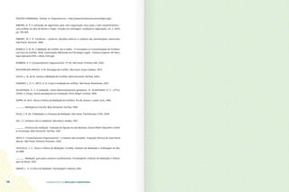 FUNDAMENTOS DA MEDIAÇÃO COMUNITÁRIA GUIA DO ESTUDANTE
38 39
PSEUDO-HARMONIA, Tertúlia in. Disponível em: < http://www.tertuliaconscienciologia.org/>.
RIBEIRO, R. P. A utilização de algoritmos para uma negociação mais justa e sem ressentimentos –
uma análise da obra de Brams e Taylor. Estudos em arbitragem, mediação e negociação, vol. 2, 2003.
pp. 318-395.
RIBEIRO, W. F. R. Existência – essência: desafios teóricos e práticos das psicoterapias relacionais.
São Paulo: Summus, 1998.
ROBALO, S. M. M. O Mediador de Conflito: Ser e Saber - A Formação e a Transformação do Profissio-
nal Face ao Conflito. 2006. Dissertação (Mestrado em Psicologia Legal) - Instituto Superior de Psico-
logia Aplicada-ISPA, Lisboa, Portugal.
ROBBINS, S. P. Comportamento Organizacional. 11ª ed. São Paulo: Prentice Hall, 2002.
ROCHEBLAVE-SPENLÉ, A. M. Psicologia do Conflito. São Paulo: Duas Cidades, 1974.
SALES, L. M. de M. Justiça e Mediação de Conflitos. Belo Horizonte: Del Rey, 2003.
SAMPAIO, L. R. C.; NETO, A. B. O que é mediação de conflitos. São Paulo: Brasiliense, 2007.
SCHNITMAN, D. F. A mediação: novos desenvolvimentos geradores. In: SCHNITMAN, D. F.; LITTLE-
JOHN, S. (Orgs). Novos paradigmas em mediação. Porto Alegre: Artmed, 1999.
SERPA, M. de N. Teoria e Prática da Mediação de Conflitos. Rio de Janeiro: Lumen Juris, 1999.
______. Mediação em Família. Belo Horizonte: Del Rey, 1999.
SILVA, J. R. da. A Mediação e o Processo de Mediação. São Paulo: Paulistanajur LTDA, 2004.
SIX, J. F. Dinâmica de La mediación. Barcelona: Paidós, 1997.
______. Dinâmica da mediação. Tradução de Águida Arruda Barbosa, Eliana Riberti Nazareth e Gisel-
le Groeninga. Belo Horizonte: Del Rey, 2001.
SOTO, E. Comportamento Organizacional – o impacto das emoções. Tradução Técnica de Jean Pierre
Marras. São Paulo: Pioneira Thomson, 2002.
VEZZULLA, J. C. Teoria e Prática da Mediação. Curitiba: Instituto de Mediação e Arbitragem do Bra-
sil,1998.
______. Mediação: guia para usuários e profissionais. Florianópolis: Instituto de Mediação e Arbitra-
gem do Brasil, 2001.
WARAT, L. A. O Ofício do Mediador. Florianópolis: Habitus, 2001.
 