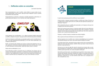 FUNDAMENTOS DA MEDIAÇÃO COMUNITÁRIA GUIA DO ESTUDANTE
6 7
E quem são as pessoas que têm conflitos em suas relações?
Como já vimos, o impasse caracteriza melhor o conflito que a briga. Portanto, se
o conflito não é a briga, quem entra em conflito não são apenas as pessoas con-
sideradas “brigonas”.
Sob a perspectiva de que o conflito está associado a um impasse, será que exis-
te alguém que não tenha conflitos?
Não! Como veremos mais à frente, as pessoas podem lidar de formas diferentes,
mas todos têm conflitos. Eles fazem parte da nossa vida e sinalizam a necessi-
dade de criarmos algo novo para lidar com situações que não somos capazes de
resolver com a nossa forma imediata de agir.
Portanto, o conflito é natural e inevitável nas nossas relações.
Mas e quanto às formas de lidarmos com esse fenômeno?
Será que agimos em um conflito com a mesma naturalidade que nos comporta-
mos quando estamos com fome e não temos acesso imediato à comida?
Se quando temos fome, precisamos buscar alguma forma de nos alimentarmos,
diante de outros tipos de impasse, também temos que buscar novas formas de
atender ao que precisamos.
Será que, por se tratar de algo tão natural e presente nas nossas vidas, as pes-
soas envolvidas em conflitos têm a mesma tranquilidade para lidar com os seus
conflitos quanto para lidar com outras situações cotidianas?
Seria ótimo que fosse assim, mas sabemos que isso não é o mais comum. Gran-
de parte das pessoas vivenciam situações de conflito com grande sofrimento e
adotam formas extremas de lidar com tais situações. É comum lidar de forma
agressiva e destrutiva ou, no outro extremo, evitar lidar com a situação por te-
mer consequências ruins.
1.2. Reflexões sobre os conceitos
Para compreendermos o que é conflito, vamos refletir um pouco sobre os con-
ceitos apresentados. Antes, porém, peço que vocês imaginem ao que o conflito
normalmente está associado.
Frequentemente, as pessoas o associam a reações agressivas e destrutivas, re-
presentadas pela briga ou, em um sentido mais amplo, pela guerra.
Como podemos ver nas definições 1, 2 e 3, alguns conceitos também relacionam
o conflito a relações de ruptura, nas quais ocorre confronto das partes envolvidas.
Conforme indicado nas definições, as oposições podem ocorrer em diferentes ní-
veis – em nível comportamental (definição 1), em nível interno (definição 2) ou
imaginário (definição 3).
Porém, ao tratarmos das reações que causam a ruptura das relações por seu ca-
ráter agressivo e destrutivo, estamos tratando das formas de lidar com o confli-
to. Seria necessário, primeiramente, refletirmos sobre o que é o conflito?
Vamos rever as definições 4, 5 e 6:
Essas definições mantêm a oposição entre os conflitantes. No entanto, aqui, ao
contrário das definições anteriores, os conflitantes ainda não estabeleceram um
confronto, mas simplesmente se deram conta de que aquilo que estavam pen-
sando ou sentindo não era compatível com o que o outro pensava ou sentia.
por Daniel Catta Preta
ATENÇÃO
Percebe-se então que, tanto estes últimos autores,
como aqueles que fundamentam seus conceitos de
conflito no confronto, abordam o tema a partir de um
impasse que surge em uma relação
 