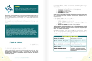 FUNDAMENTOS DA MEDIAÇÃO COMUNITÁRIA GUIA DO ESTUDANTE
10 11
Muitas vezes, as necessidades não ficam claras na manifestação do conflito e as
pessoas decidem resolver a questão com base apenas nos elementos aparentes,
os quais, frequentemente, são insuficientes para a satisfação dos participantes
do conflito.
Portanto, após essa breve reflexão sobre conflitos, podemos afirmar que o con-
flito é:
ATENÇÃO
Portanto, para que haja o conflito, é preciso que haja
necessidades não satisfeitas, pois o que motiva os
participantes são justamente as suas necessidades.
CONFLITO
Um impasse que ocorre naturalmente nas nossas relações. Ele pode
resultar na satisfação dos envolvidos, caso as suas necessidades
sejam atendidas. É comum que se busque soluções apenas a partir dos
elementos manifestos do conflito, mas isso restringe as possibilidades de
superação, pois grande parte do conflito não aparece na sua manifestação.
Além disso, as pessoas, frequentemente, entendem que o conflito é o
confronto, mas essa é apenas uma forma de lidar com o conflito e não o
conflito em si.
1.3. Tipos de conflito
por Maria Semíramis
Há várias classificações possíveis para os conflitos.
Stephen Robbins (2005), existem conflitos disfuncionais destrutivos, que são os
que atrapalham o desempenho do grupo, e os funcionais, que melhoram o de-
sempenho de um grupo ou de uma relação. Sob esta perspectiva, nem todos os
conflitos são positivos.
É possível classificá-los, também, de acordo com o nível de abrangência das par-
tes envolvidas:
•	 Intrapessoal: conflito no âmbito de uma mesma pessoa.
•	 Interpessoal: entre pessoas.
•	 Intragrupal: dentro de um grupo.
•	 Intergrupal: entre grupos.
Loche (2002, p. 156) divide o conflito em endoconflito (um conflito consigo mes-
mo) e exoconflito [um conflito no exterior da consciência, da pessoa com ou-
tra(s) pessoa(s)].
Robbins (2005, p. 327) classifica o exoconflito em:
•	 Conflito de Tarefa: conteúdo material.
•	 Conflito de Relacionamento: como se comporta nas relações inter-
pessoais.
•	 Conflito de Processo: a forma que é feito o trabalho.
Também é possível classificá-los quanto ao tipo de relação estabelecida entre os
participantes do conflito: de vizinhança, familiares, comerciais, escolares, traba-
lhistas, que envolvem entes públicos.
Os conflitos comunitários podem ser oriundos de cada um destes tipos de rela-
ção, pois todas eles envolvem um desconforto presente em um processo de so-
cialização em uma determinada comunidade.
CLASSIFICAÇÕES DE CONFLITOS
Quanto aos resultados Disfuncionais ou funcionais
Quanto ao nível de abrangência Intrapessoal, interpessoal, intragru-
pal, intergrupal
Quanto ao âmbito de manifestação Endoconflito ou exoconflito
Quanto ao teor Tarefa, relacionamento ou processo
Quanto ao tipo de relações Vizinhança, familiares, comerciais,
escolares, trabalhistas, que envolvem
entes públicos
 