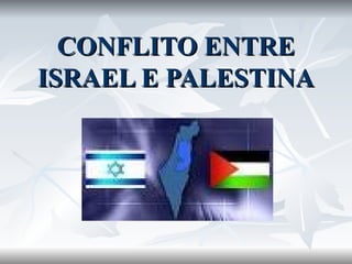 CONFLITO ENTRE ISRAEL E PALESTINA 