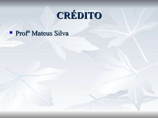CRÉDITO Profº Mateus Silva 