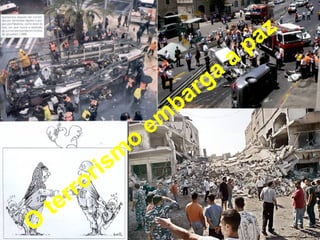 O
terrorism
o
em
barga
a
paz
 