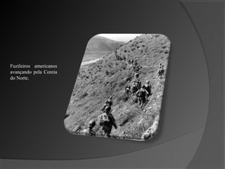 Fuzileiros americanos
avançando pela Coreia
do Norte.
 