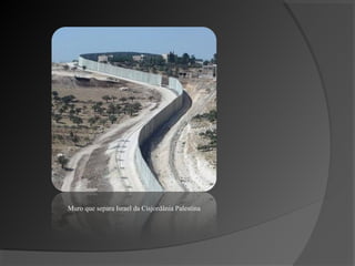 Muro que separa Israel da Cisjordânia Palestina
 