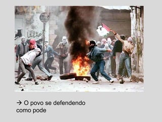  O povo se defendendo
como pode

 